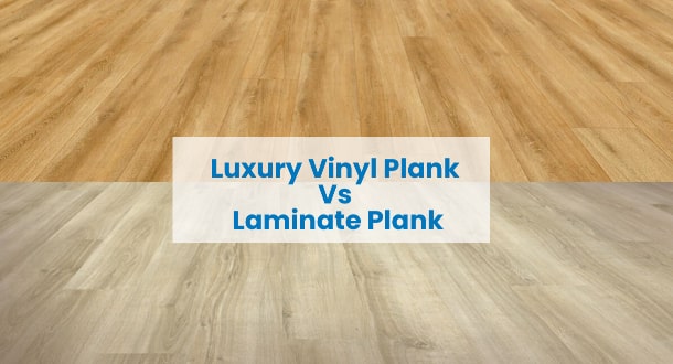 Luxury Vinyl Plank Vs Laminate Plank Flooring